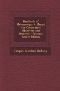 Handbook of Meteorology: A Manual for Cooperative Observers and Students - Primary Source Edition