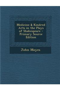 Medicine & Kindred Arts in the Plays of Shakespeare - Primary Source Edition