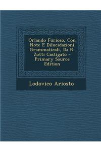 Orlando Furioso, Con Note E Dilucidazioni Grammaticali, Da R. Zotti Castigato