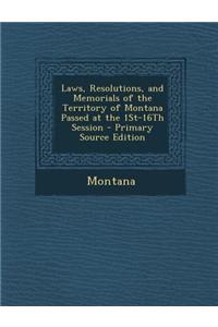Laws, Resolutions, and Memorials of the Territory of Montana Passed at the 1st-16th Session