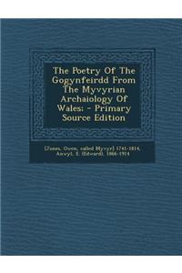 The Poetry of the Gogynfeirdd from the Myvyrian Archaiology of Wales; - Primary Source Edition