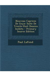 Nouveau Caprices de Goya: Suite de Trente-Huit Dessins Inedits