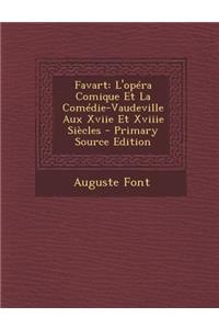 Favart: L'Opera Comique Et La Comedie-Vaudeville Aux Xviie Et Xviiie Siecles - Primary Source Edition: L'Opera Comique Et La Comedie-Vaudeville Aux Xviie Et Xviiie Siecles - Primary Source Edition