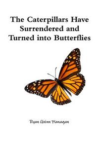 Caterpillars Have Surrendered and Turned into Butterflies