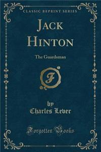 Jack Hinton: The Guardsman (Classic Reprint)