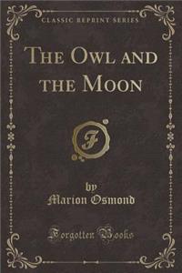 The Owl and the Moon (Classic Reprint)