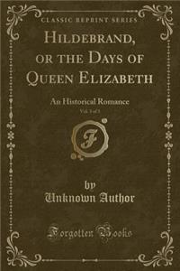 Hildebrand, or the Days of Queen Elizabeth, Vol. 3 of 3: An Historical Romance (Classic Reprint)