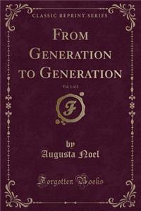 From Generation to Generation, Vol. 1 of 2 (Classic Reprint)