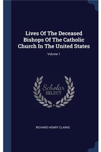 Lives of the Deceased Bishops of the Catholic Church in the United States; Volume 1