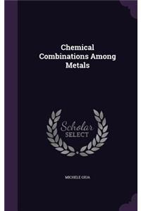 Chemical Combinations Among Metals