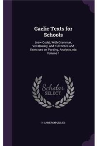 Gaelic Texts for Schools: (new Code), With Grammar, Vocabulary, and Full Notes and Exercises on Parsing, Analysis, etc Volume 1