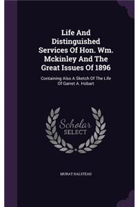 Life and Distinguished Services of Hon. Wm. McKinley and the Great Issues of 1896