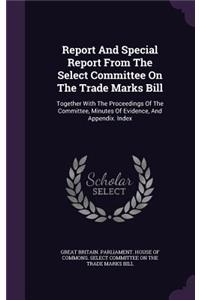 Report And Special Report From The Select Committee On The Trade Marks Bill