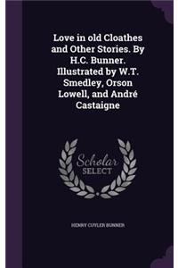 Love in old Cloathes and Other Stories. By H.C. Bunner. Illustrated by W.T. Smedley, Orson Lowell, and André Castaigne