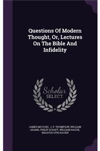 Questions of Modern Thought, Or, Lectures on the Bible and Infidelity