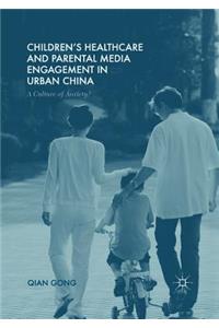 Children's Healthcare and Parental Media Engagement in Urban China