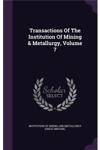 Transactions of the Institution of Mining & Metallurgy, Volume 7