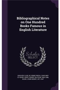 Bibliographical Notes on One Hundred Books Famous in English Literature