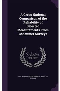 Cross National Comparison of the Reliability of Selected Measurements From Consumer Surveys