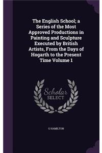 English School; a Series of the Most Approved Productions in Painting and Sculpture Executed by British Artists, From the Days of Hogarth to the Present Time Volume 1