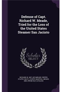 Defense of Capt. Richard W. Meade, Tried for the Loss of the United States Steamer San Jacinto