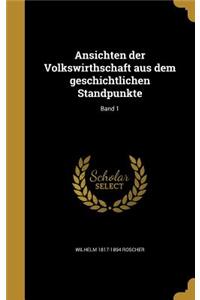 Ansichten Der Volkswirthschaft Aus Dem Geschichtlichen Standpunkte; Band 1