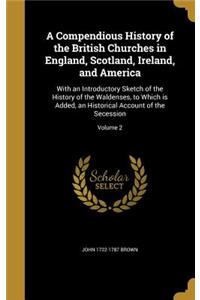 A Compendious History of the British Churches in England, Scotland, Ireland, and America
