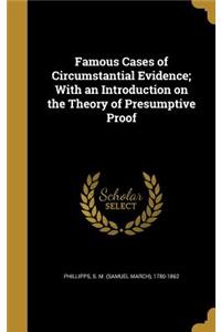 Famous Cases of Circumstantial Evidence; With an Introduction on the Theory of Presumptive Proof