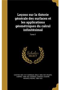 Leçons sur la théorie générale des surfaces et les applications géométriques du calcul infinitésimal; Tome 1