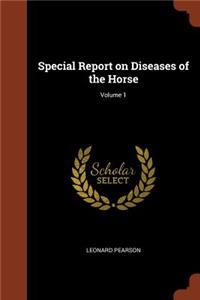 Special Report on Diseases of the Horse; Volume 1