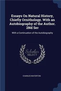 Essays on Natural History, Chiefly Ornithology. with an Autobiography of the Author. 2nd Ser