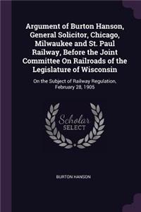 Argument of Burton Hanson, General Solicitor, Chicago, Milwaukee and St. Paul Railway, Before the Joint Committee On Railroads of the Legislature of Wisconsin