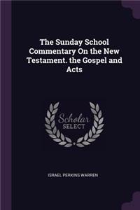 The Sunday School Commentary On the New Testament. the Gospel and Acts