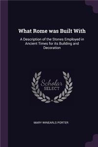 What Rome was Built With: A Description of the Stones Employed in Ancient Times for its Building and Decoration