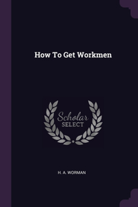 How To Get Workmen
