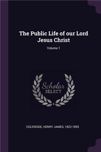 The Public Life of Our Lord Jesus Christ; Volume 1