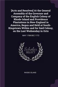 [Acts and Resolves] At the General Assembly of the Governor and Company of the English Colony of Rhode-Island and Providence Plantations in New-England in America, Begun and Held at South-Kingstown Within and for Said Colony, on the Last Wednesday