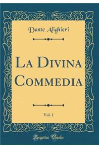 La Divina Commedia, Vol. 1 (Classic Reprint)
