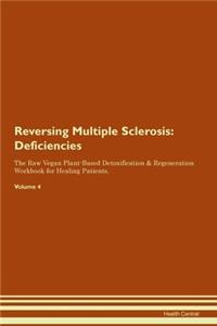 Reversing Multiple Sclerosis: Deficiencies The Raw Vegan Plant-Based Detoxification & Regeneration Workbook for Healing Patients. Volume 4
