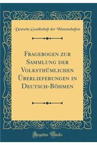 Fragebogen Zur Sammlung Der VolksthÃ¼mlichen Ã?berlieferungen in Deutsch-BÃ¶hmen (Classic Reprint)