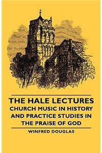 The Hale Lectures - Church Music In History And Practice Studies In The Praise Of God