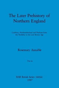 Later Prehistory of Northern England, Part iii