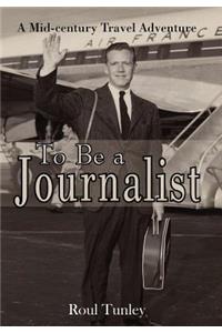 To Be a Journalist