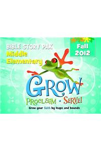 Grow, Proclaim, Serve! Middle Elementary Bible Story Pak Fall 2012