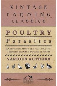 Poultry Parasites - A Collection of Articles on Ticks, Lice, Fleas, Tapeworm and Other Parasites of Poultry