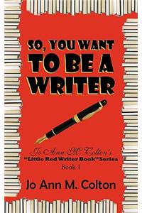 So, You Want to Be a Writer