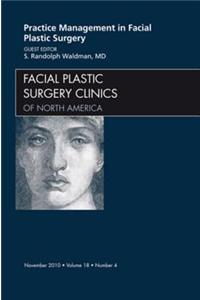 Practice Management for Facial Plastic Surgery, an Issue of Facial Plastic Surgery Clinics