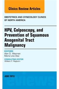 Hpv, Colposcopy, and Prevention of Squamous Anogenital Tract Malignancy, an Issue of Obstetric and Gynecology Clinics
