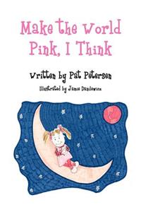 Make the World Pink, I Think