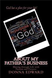 About My Fathers Business....Moving through Life with Passion and Purpose